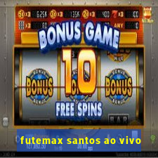 futemax santos ao vivo